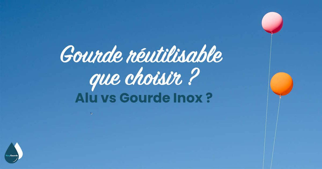 Gourde réutilisable que choisir ?  Alu Vs Gourde Inox ?