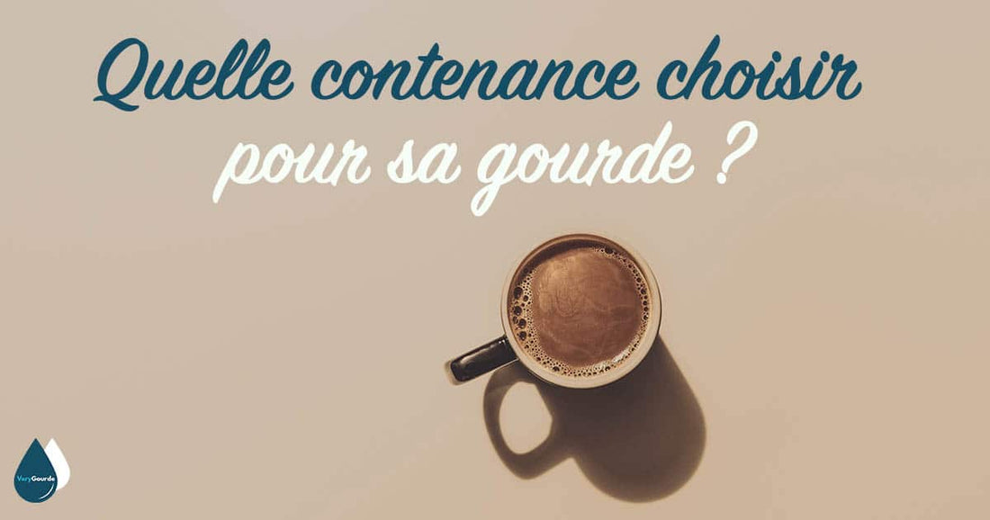 Quelle contenance choisir pour sa gourde (350ml, 500ml,750ml ou 1L) ?
